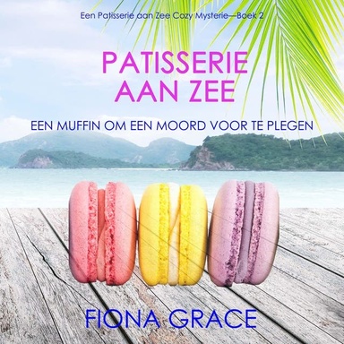Patisserie aan Zee: Een Moordende Macaron (Een Patisserie aan Zee Cozy Mysterie—Boek 2)