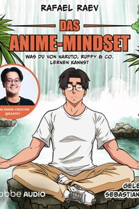 Das Anime-Mindset - Was du von Naruto, Ruffy & Co. lernen kannst (Ungekürzt)