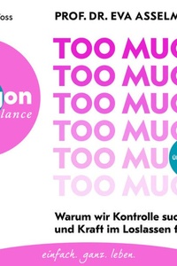 Too much - Warum wir Kontrolle suchen - und Kraft im Loslassen finden (Ungekürzte Lesung)