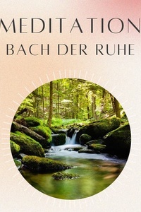 Meditation: Bach der Ruhe