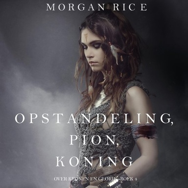 Opstandeling, Pion, Koning (Over Kronen en Glorie—Boek 4)