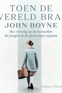Toen de wereld brak: Het vervolg op de bestseller De jongen in de gestreepte pyjama