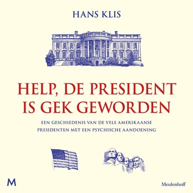 Help, de president is gek geworden: Een geschiedenis van de vele Amerikaanse presidenten met een psychische aandoening