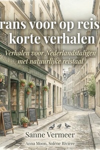 Frans voor op reis – korte verhalen: Verhalen voor Nederlandstaligen met natuurlijke reistaal