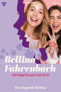 Die doppelte Bettina: Bettina Fahrenbach - Eine Powerfrau setzt sich durch 35 – Liebesroman