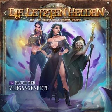 Die Letzten Helden, Die Abenteuer der Letzten Helden, Folge 48: Fluch der Vergangenheit (Ungekürzt)