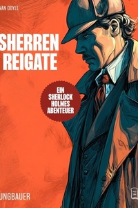 Die Gutsherren von Reigate: Ein Sherlock Holmes Abenteuer