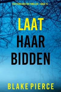 Laat Haar Bidden (Een Fiona Red FBI Thriller—Boek 11)
