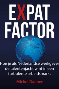Expatfactor: Hoe je als Nederlandse werkgever de talentenjacht wint in een turbulente arbeidsmarkt