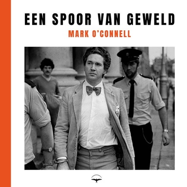 Een spoor van geweld: Over het innerlijke leven van een moordenaar en de soms vage grens tussen waarheid en leugen