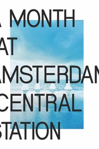 A Month At Amsterdam Central Station