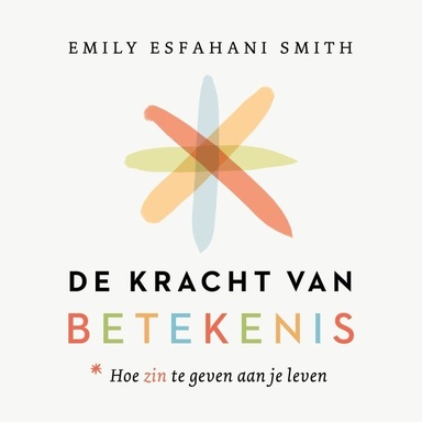 De kracht van betekenis: Hoe geef je zin aan je leven