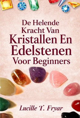 De Helende Kracht Van Kristallen En Edelstenen Voor Beginners