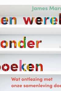 Een wereld zonder boeken: Wat ontlezing met onze samenleving doet