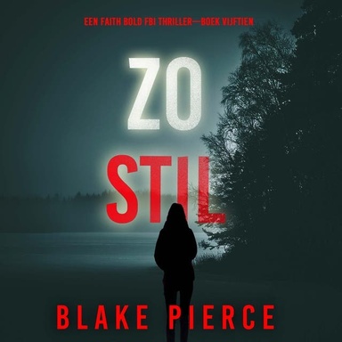 Zo Stil (Een Faith Bold FBI Thriller—Boek Vijftien)