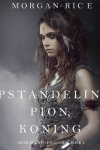 Opstandeling, Pion, Koning (Over Kronen en Glorie—Boek 4)
