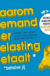 Waarom niemand hier belasting betaalt - behalve jij: Hoe miljonairs en multinationals profiteren van belastingparadijs nederland
