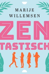 Zentastisch: Vier vriendinnen ontwikkelen een succesvol centrum voor spirituele groei, maar lukt het hen om zelf een beetje zen te blijven?