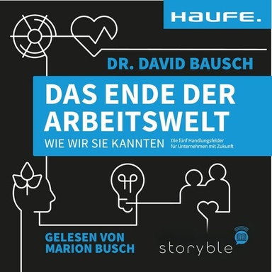 Das Ende der Arbeitswelt, wie wir sie kannten: Die fünf Handlungsfelder für Unternehmen mit Zukunft