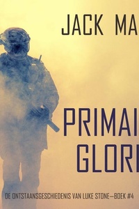 Primaire Glorie: De Ontstaansgeschiedenis van Luke Stone—Boek #4 (een Actiethriller)