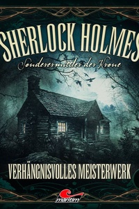 Sherlock Holmes, Sonderermittler der Krone, Folge 20: Verhängnisvolles Meisterwerk (ungekürzt)