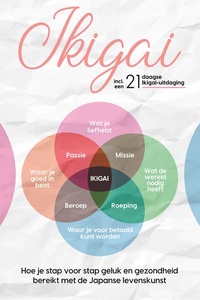Ikigai: Hoe je stap voor stap geluk en gezondheid bereikt met de Japanse levenskunst – inclusief een 21-daagse Ikigai-uitdaging