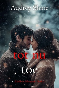 Tot Nu Toe (Liefde in Silverpeak - Boek 1)
