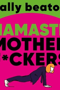 Namasté motherf*ckers: Modern manifest voor de menopauze: cool blijven in hete tijden