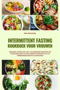 Intermittent Fasting Kookboek voor Vrouwen: Gezonde curves met 400+ caloriearme recepten om je metabolisme te stimuleren en effectief vet te verbranden (16:8 of 5:2 methode)