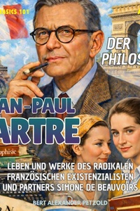 Der Philosoph Jean-Paul Sartre - Leben und Werke des radikalen französischen Existenzialisten und Partners Simone de Beauvoirs - Global Basics 101 - Deine Serie für modernes Wissen, Folge 33 (ungekürzt)