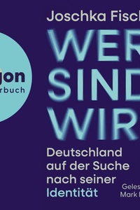 Wer sind wir? - Deutschland auf der Suche nach seiner Identität (Ungekürzte Lesung)