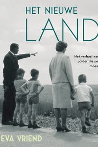 Het nieuwe land: Het verhaal van een polder die perfect moest zijn
