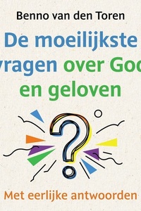 De moeilijkste vragen over God en geloven: Met eerlijke antwoorden