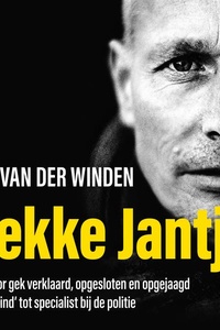 Gekke Jantje - Van voor gek verklaard, opgesloten en opgejaagd 'sektekind' tot specialist bij de politie