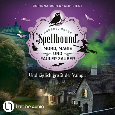 Und täglich grüßt der Vampir - Spellbound - Mord, Magie und fauler Zauber, Folge 13 (Ungekürzt)