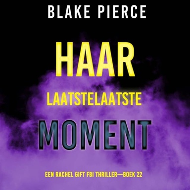 Haar Laatste Moment (Een Rachel Gift FBI Thriller—Boek 22)
