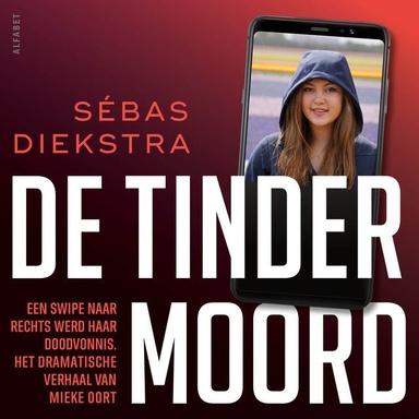 De Tindermoord: Het dramatische verhaal van Mieke Oort