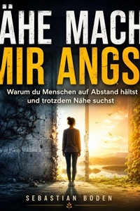 Nähe macht mir Angst: Warum du Menschen auf Abstand hältst und trotzdem Nähe suchst
