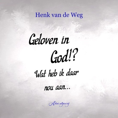 Geloven in God!? Wat heb ik daar nou aan...