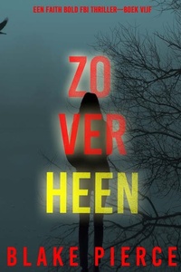 Zo Ver Heen (Een Faith Bold FBI Thriller—Boek Vijf)