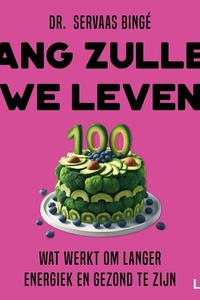 Lang zullen we leven: Wat werkt om langer energiek en gezond te zijn