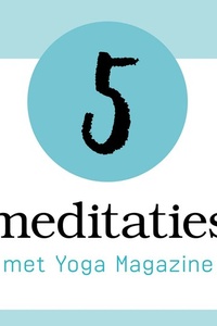5 Meditaties met Yoga Magazine