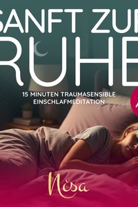 Sanft Zur Ruhe: 15 Minuten traumasensible Einschlafmeditation