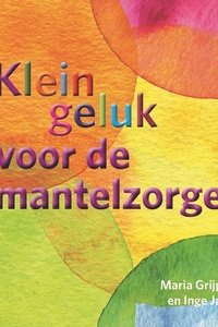 Klein geluk - Klein geluk voor de mantelzorger