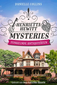 Funkelnde Antiquitäten | Ein mörderisch mysteriöser Cosy Crime mit einem aufregenden Mordfall - Henrietta Hewitt Mysteries, Band 3 (Ungekürzt)