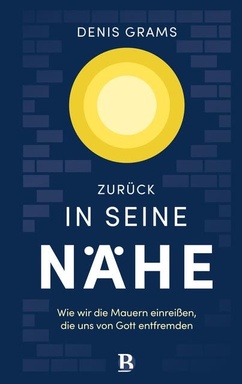 Zurück in seine Nähe: Wie wir die Mauern einreißen, die uns von Gott entfremden
