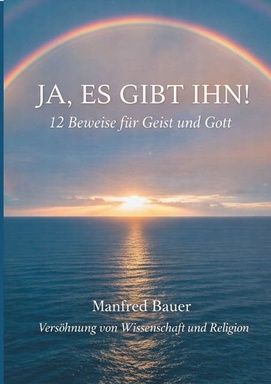 Ja, es gibt IHN!: 12 Beweise für Gott und Geist