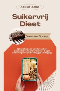 Suikervrij Dieet: Vaarwel Snoep! (Jij kunt het ook zonder suiker: Gezond leven zonder suiker - begin suikervrij met de 14-daagse uitdaging)