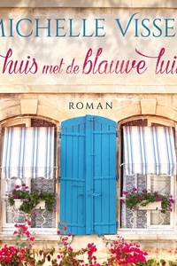 Het huis met de blauwe luiken: Wordt Anneloes' leven in Frankrijk een droom die uitkomt of een grote vergissing?