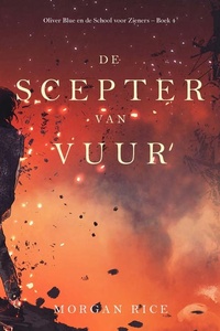 De Scepter van Vuur (Oliver Blue en de School voor Zieners – Boek 4)